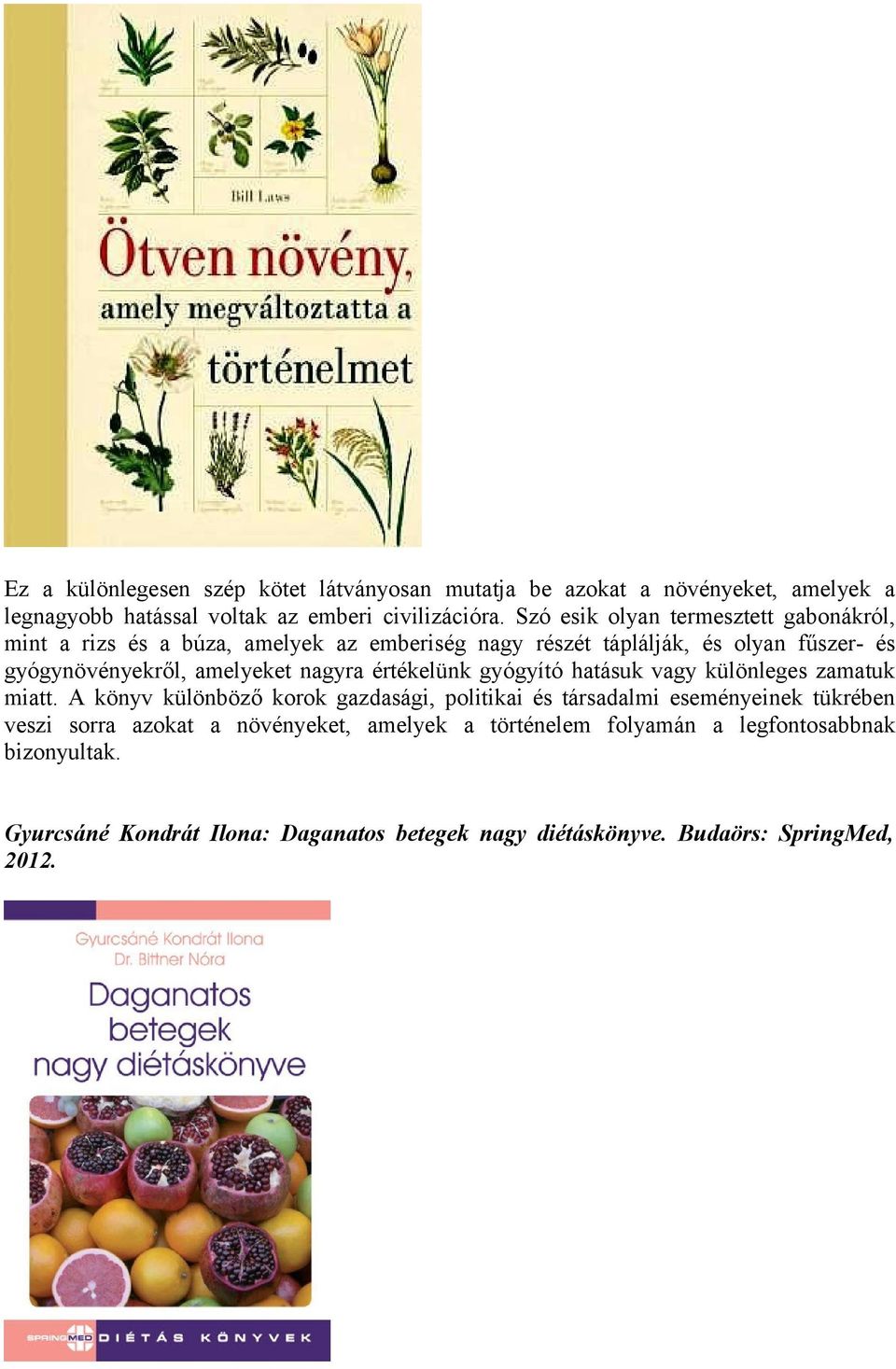 nagyra értékelünk gyógyító hatásuk vagy különleges zamatuk miatt.