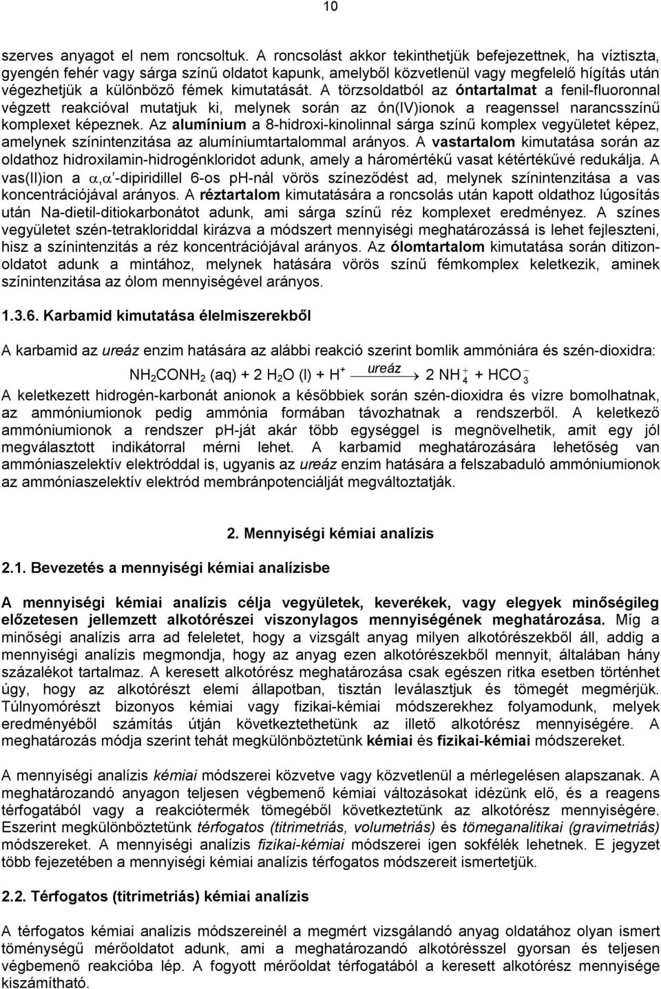 A törzsoldatból az óntartalmat a fenil-fluoronnal végzett reakcióval mutatjuk ki, melynek során az ón(iv)ionok a reagenssel narancsszínű komplexet képeznek.
