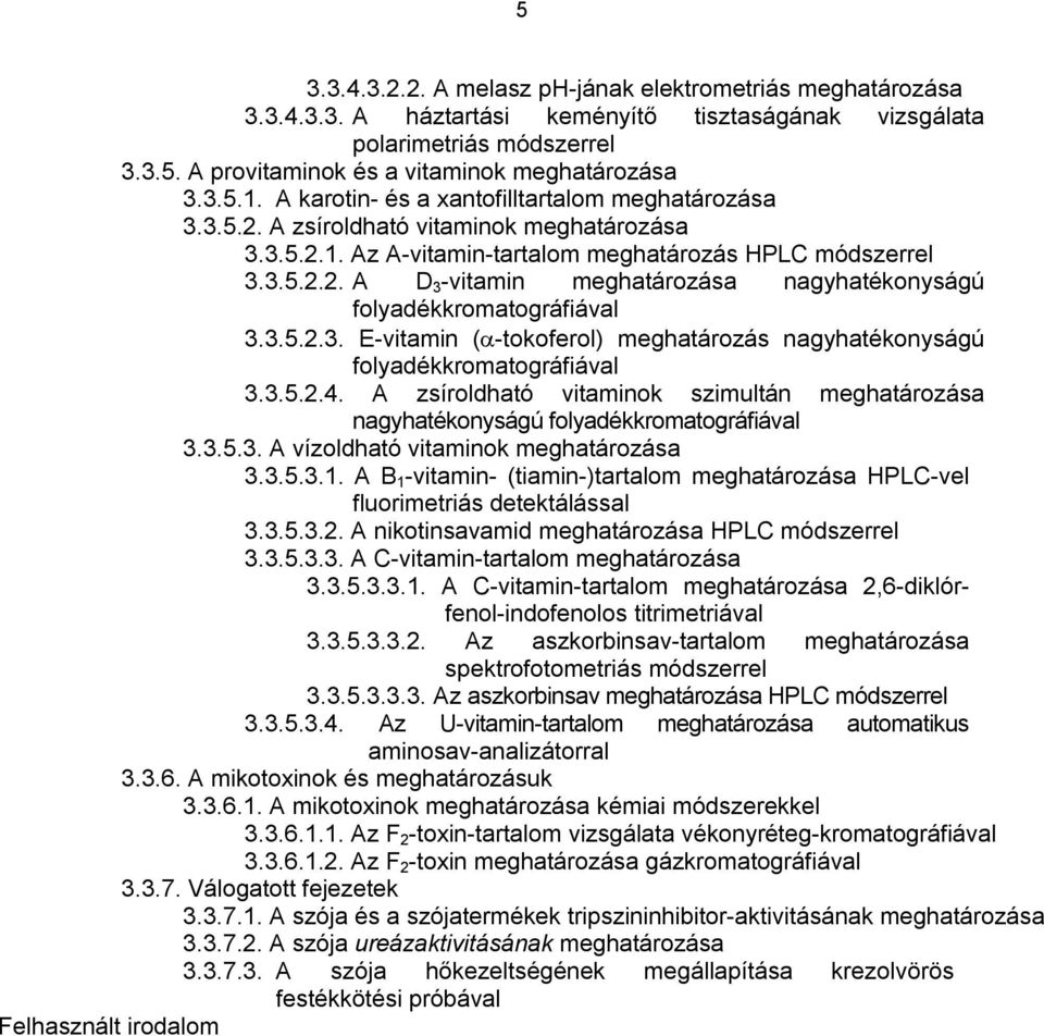 3.5.2.3. E-vitamin ( -tokoferol) meghatározás nagyhatékonyságú folyadékkromatográfiával 3.3.5.2.4. A zsíroldható vitaminok szimultán meghatározása nagyhatékonyságú folyadékkromatográfiával 3.3.5.3. A vízoldható vitaminok meghatározása 3.