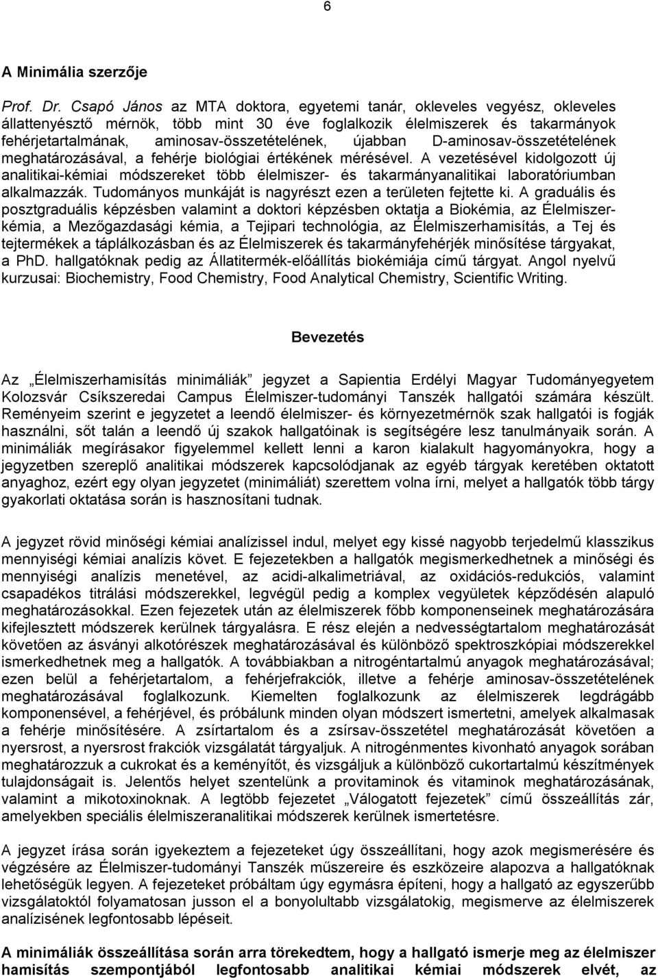 újabban D-aminosav-összetételének meghatározásával, a fehérje biológiai értékének mérésével.