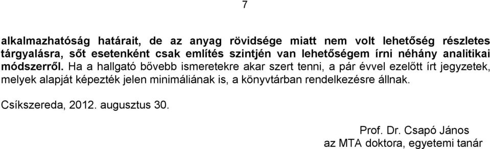 Ha a hallgató bővebb ismeretekre akar szert tenni, a pár évvel ezelőtt írt jegyzetek, melyek alapját képezték