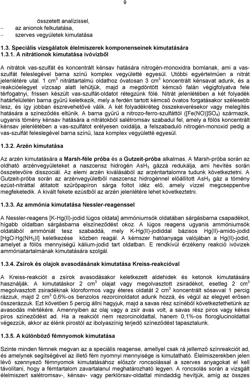 3.1. A nitrátionok kimutatása ivóvízből A nitrátok vas-szulfát és koncentrált kénsav hatására nitrogén-monoxidra bomlanak, ami a vasszulfát feleslegével barna színű komplex vegyületté egyesül.