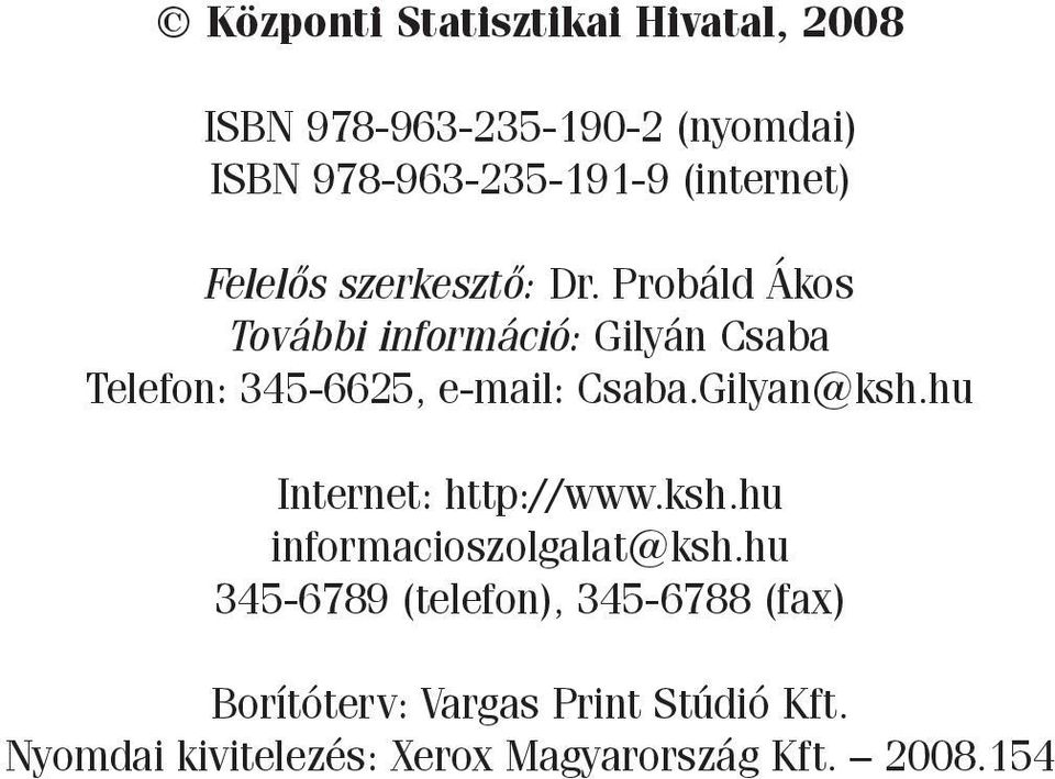 Probáld Ákos További információ: Gilyán Csaba Telefon: 345-6625, e-mail: Csaba.Gilyan@ksh.