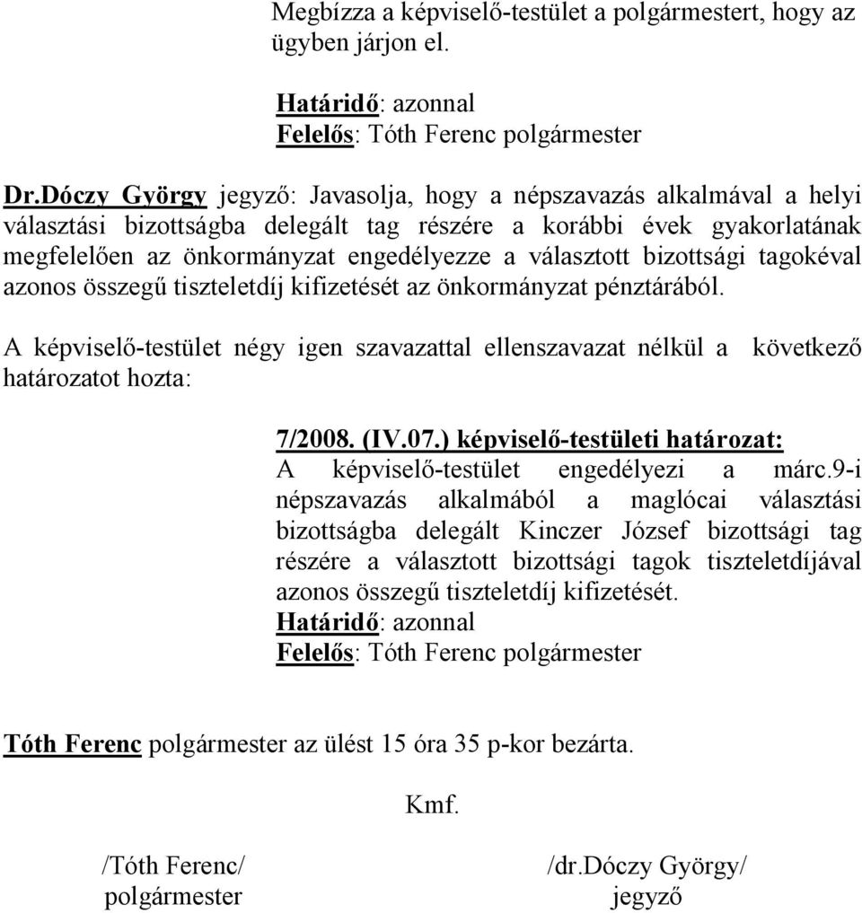 választott bizottsági tagokéval azonos összegű tiszteletdíj kifizetését az önkormányzat pénztárából. határozatot hozta: 7/2008. (IV.07.