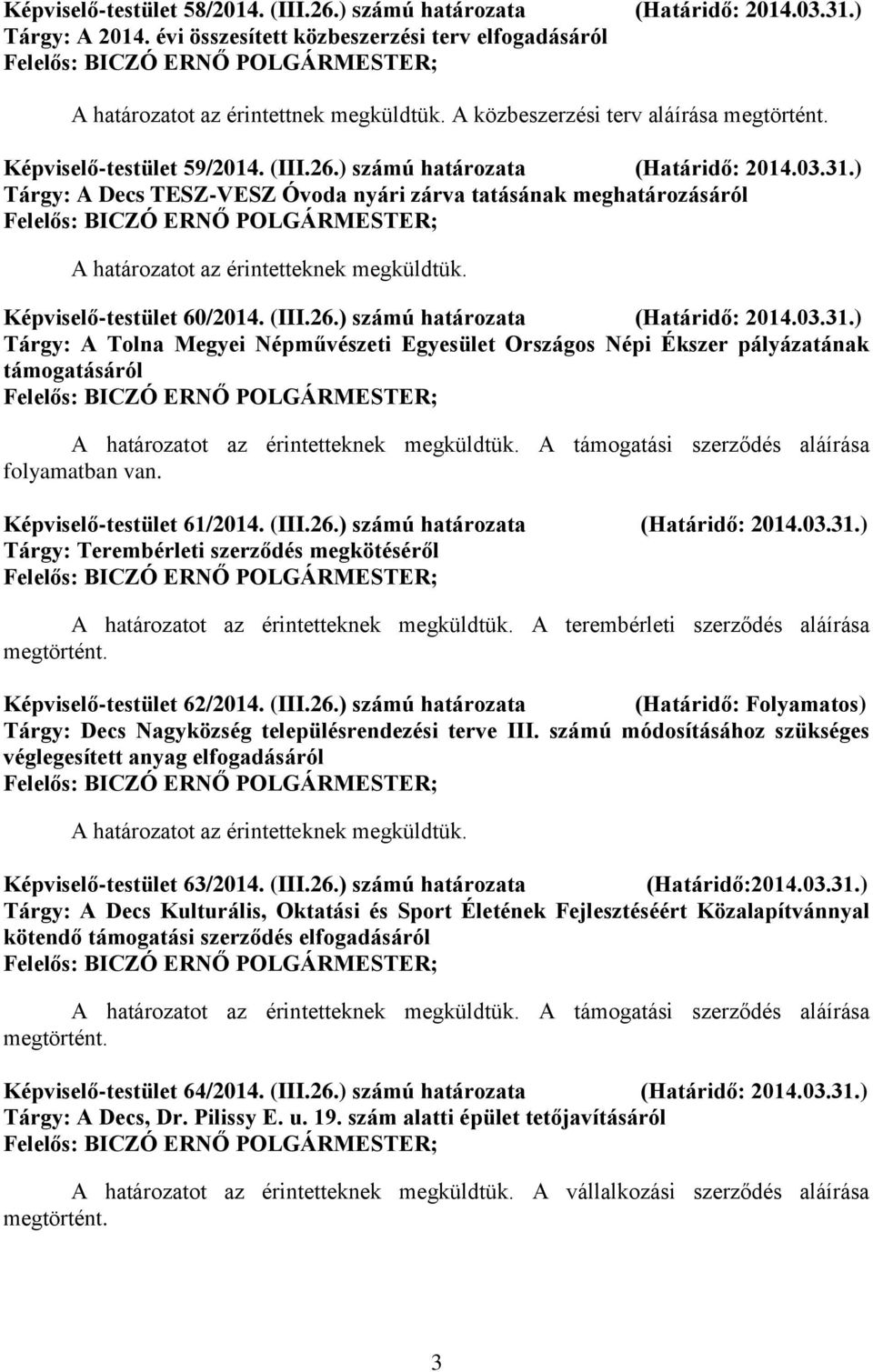 ) Tárgy: A Decs TESZ-VESZ Óvoda nyári zárva tatásának meghatározásáról Képviselő-testület 60/2014. (III.26.) számú határozata (Határidő: 2014.03.31.