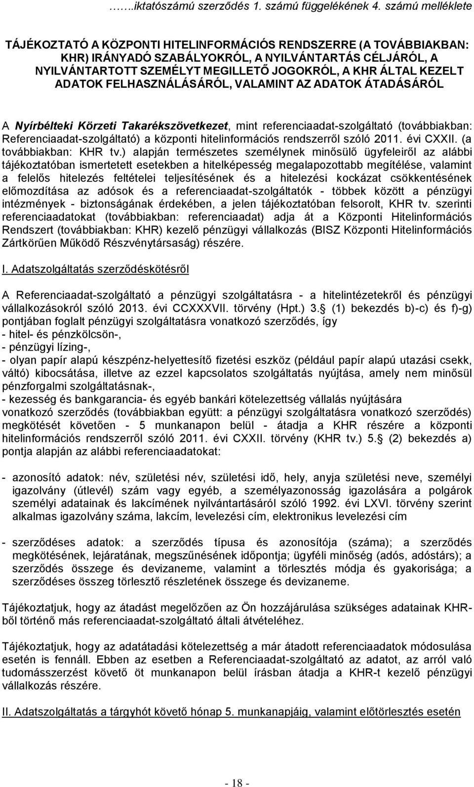 KEZELT ADATOK FELHASZNÁLÁSÁRÓL, VALAMINT AZ ADATOK ÁTADÁSÁRÓL A Nyírbélteki Körzeti Takarékszövetkezet, mint referenciaadat-szolgáltató (továbbiakban: Referenciaadat-szolgáltató) a központi