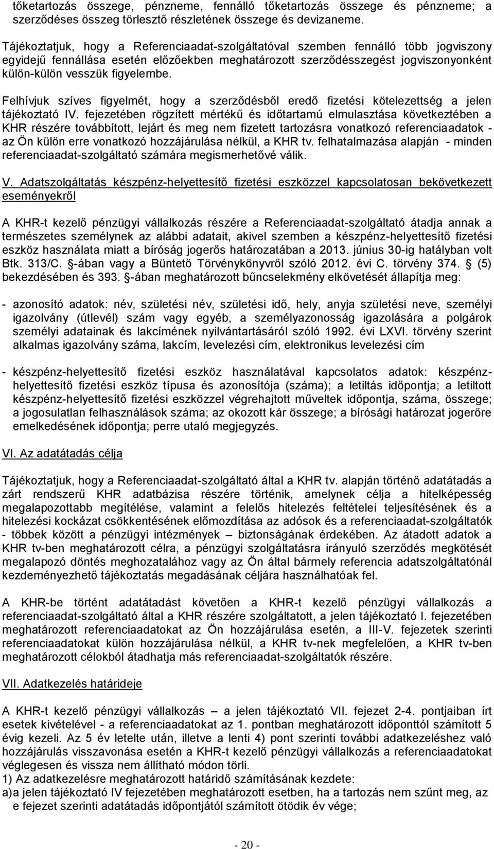 figyelembe. Felhívjuk szíves figyelmét, hogy a szerződésből eredő fizetési kötelezettség a jelen tájékoztató IV.