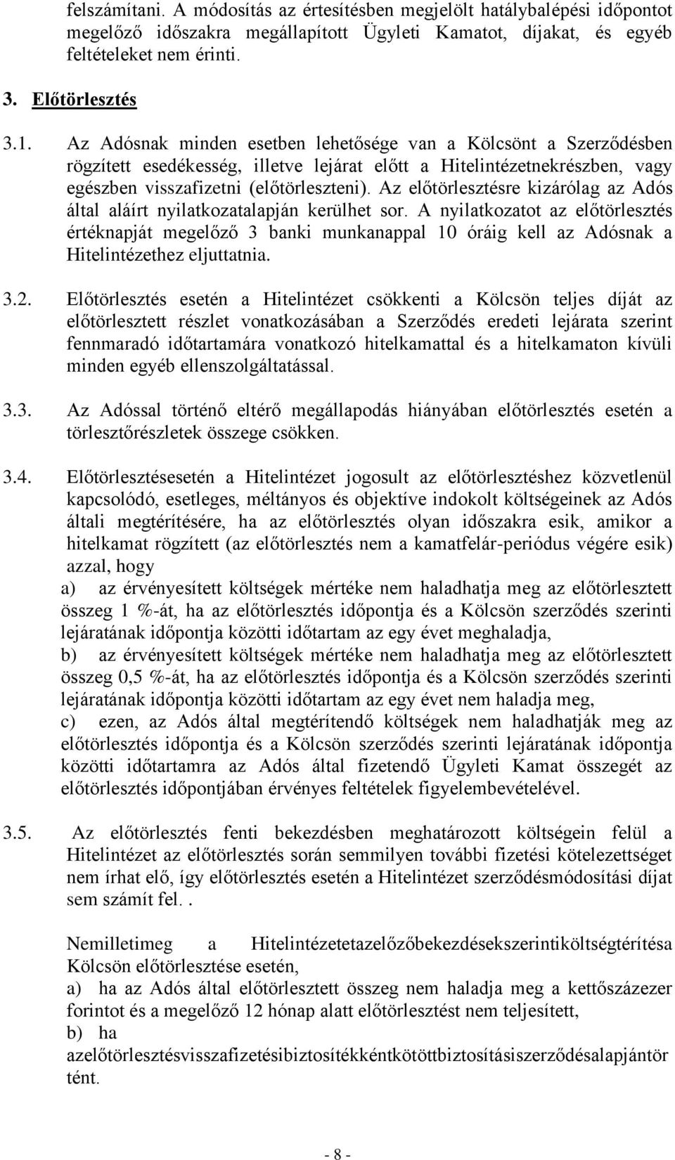 Az előtörlesztésre kizárólag az Adós által aláírt nyilatkozatalapján kerülhet sor.