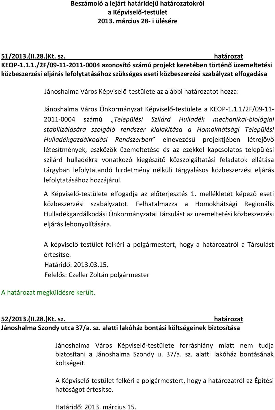 2013.(II.28.)Kt. sz. KEOP-1.1.1./2F/09-11-2011-0004 azonosító számú projekt keretében történő üzemeltetési közbeszerzési eljárás lefolytatásához szükséges eseti közbeszerzési szabályzat elfogadása