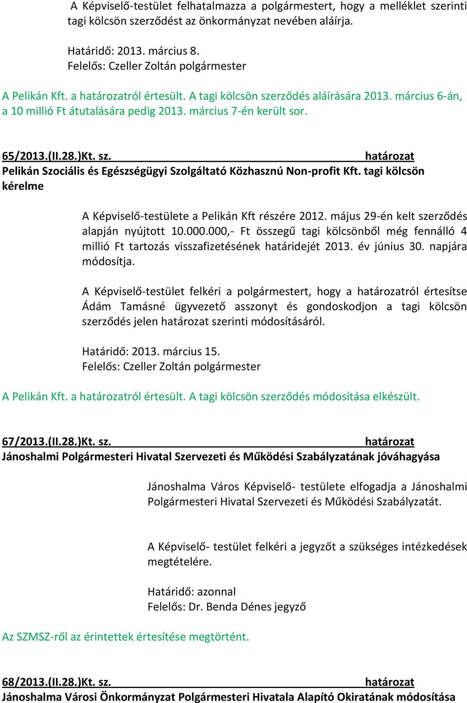 tagi kölcsön kérelme A Képviselő-testülete a Pelikán Kft részére 2012. május 29-én kelt szerződés alapján nyújtott 10.000.