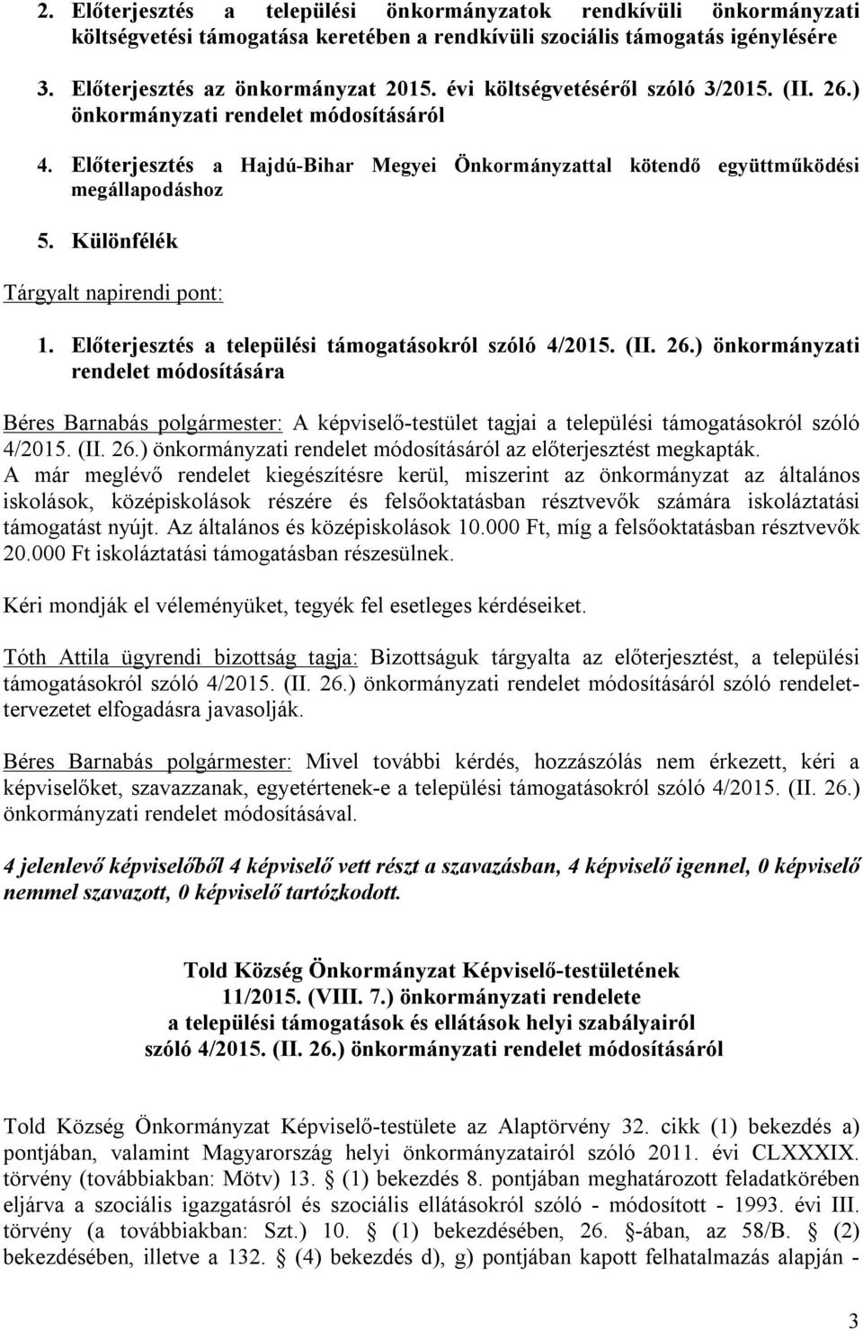 Különfélék Tárgyalt napirendi pont: 1. Előterjesztés a települési támogatásokról szóló 4/2015. (II. 26.