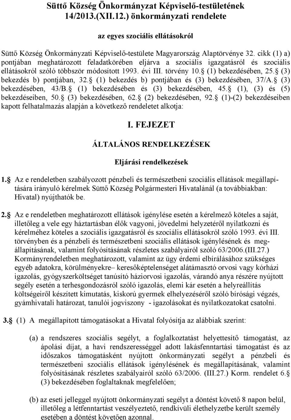 (3) bekezdés b) pontjában, 32. (1) bekezdés b) pontjában és (3) bekezdésében, 37/A. (3) bekezdésében, 43/B. (1) bekezdésében és (3) bekezdésében, 45. (1), (3) és (5) bekezdéseiben, 50.