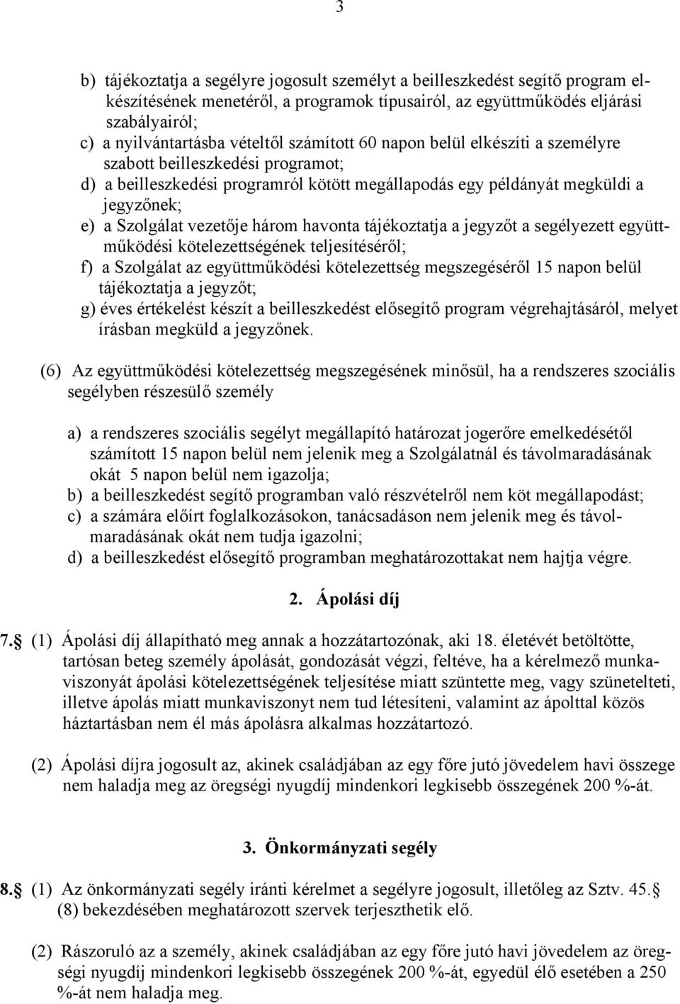 havonta tájékoztatja a jegyzőt a segélyezett együttműködési kötelezettségének teljesítéséről; f) a Szolgálat az együttműködési kötelezettség megszegéséről 15 napon belül tájékoztatja a jegyzőt; g)