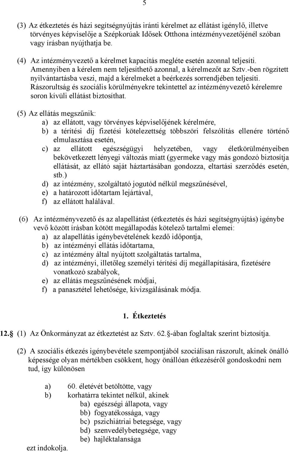 -ben rögzített nyilvántartásba veszi, majd a kérelmeket a beérkezés sorrendjében teljesíti.