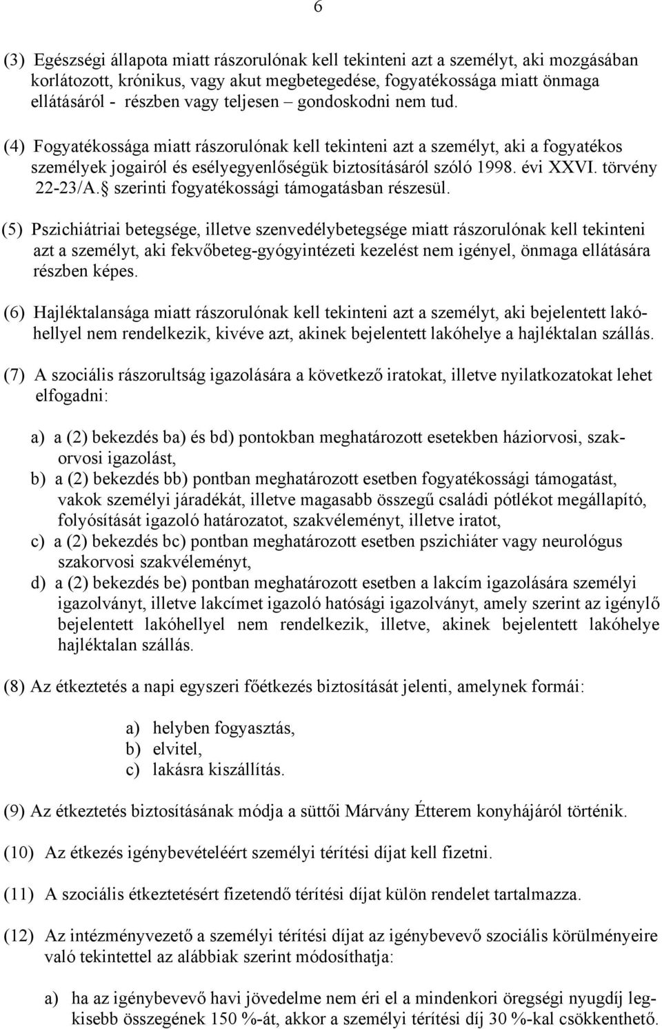 törvény 22-23/A. szerinti fogyatékossági támogatásban részesül.