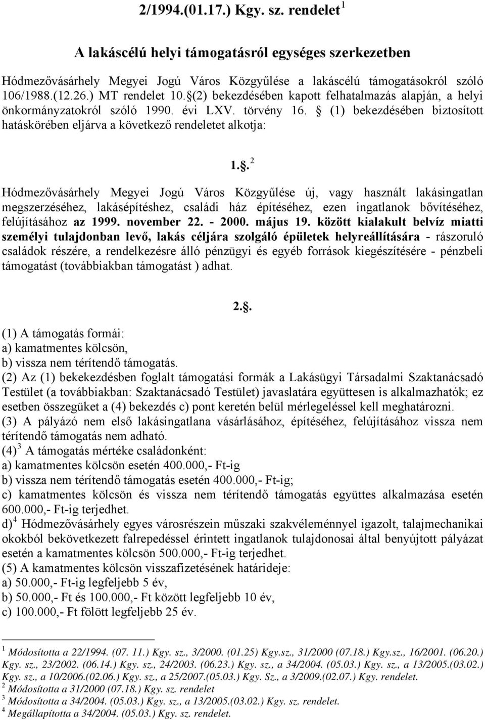 (1) bekezdésében biztosított hatáskörében eljárva a következő rendeletet alkotja: 1.