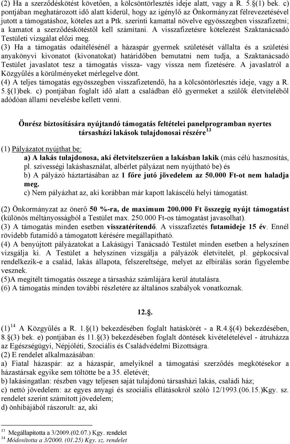 szerinti kamattal növelve egyösszegben visszafizetni; a kamatot a szerződéskötéstől kell számítani. A visszafizetésre kötelezést Szaktanácsadó Testületi vizsgálat előzi meg.