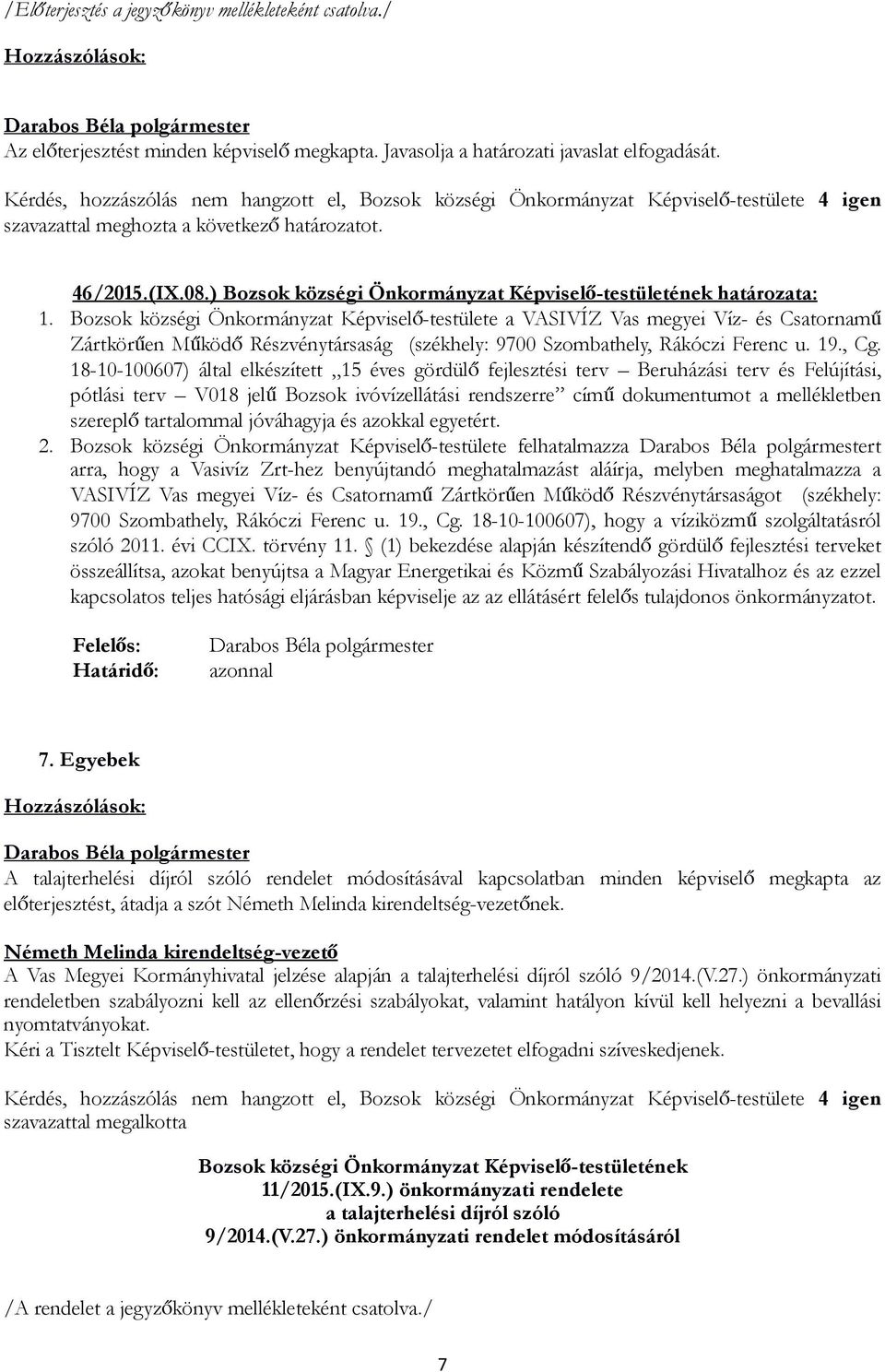 Bozsok községi Önkormányzat Képviselő-testülete a VASIVÍZ Vas megyei Víz- és Csatornamű Zártkörűen Működő Részvénytársaság (székhely: 9700 Szombathely, Rákóczi Ferenc u. 19., Cg.