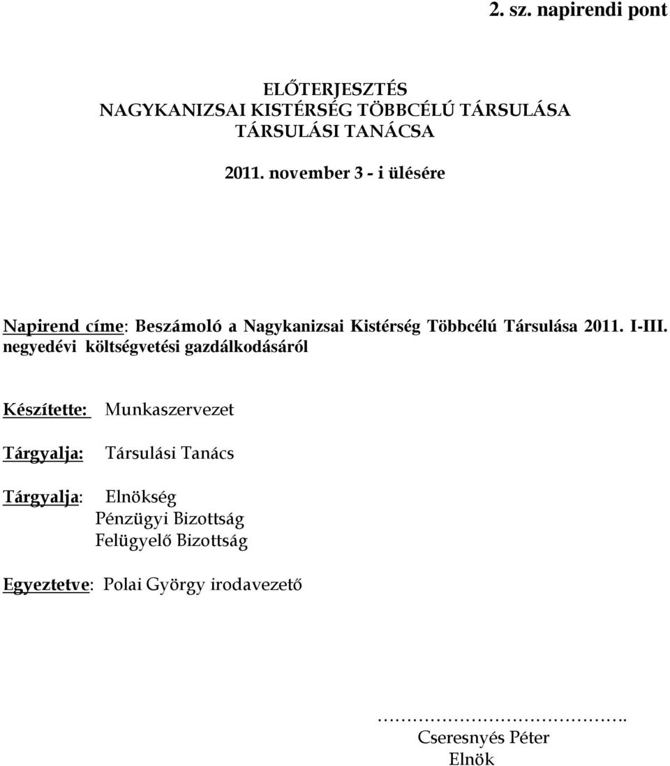 negyedévi költségvetési gazdálkodásáról Készítette: Tárgyalja: Munkaszervezet Társulási Tanács Tárgyalja:
