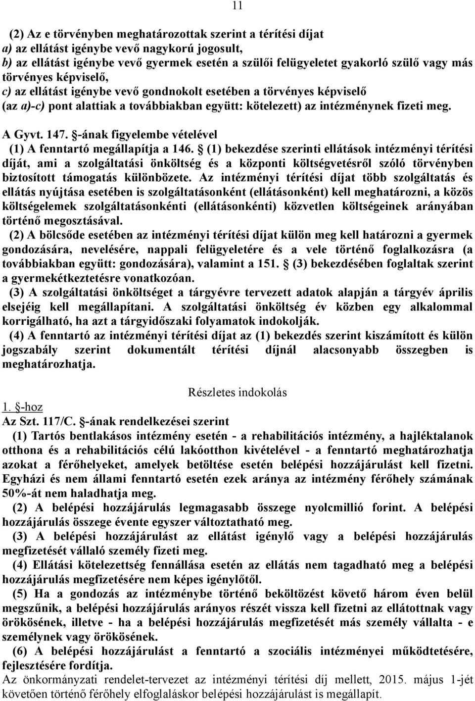 -ának figyelembe vételével (1) A fenntartó megállapítja a 146.