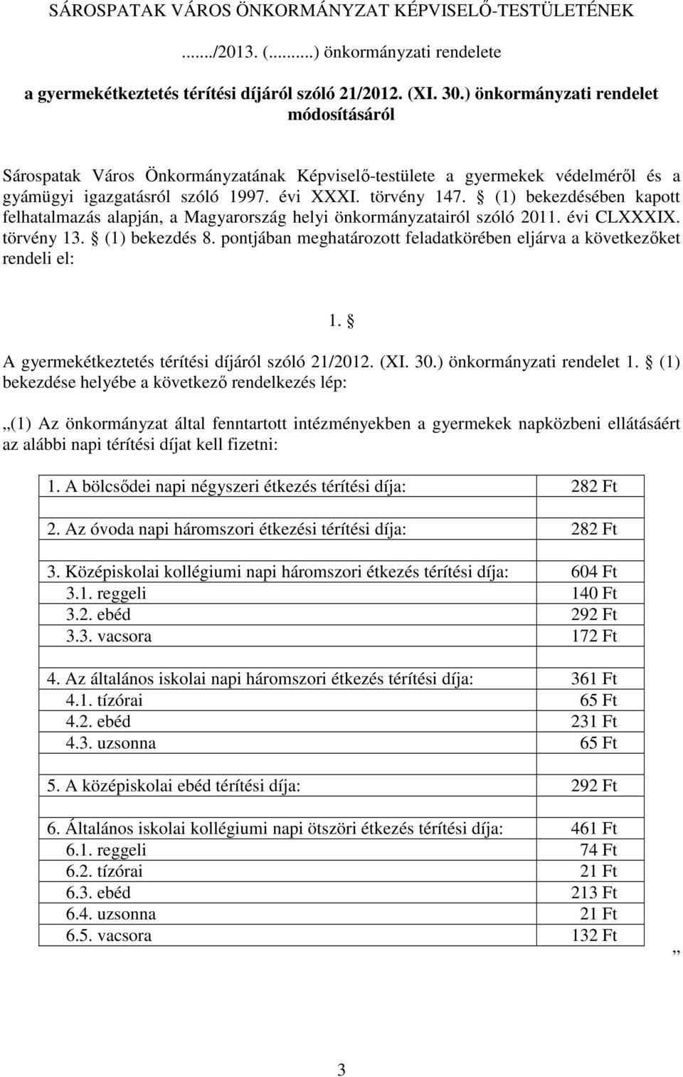 (1) bekezdésében kapott felhatalmazás alapján, a Magyarország helyi önkormányzatairól szóló 2011. évi CLXXXIX. törvény 13. (1) bekezdés 8.