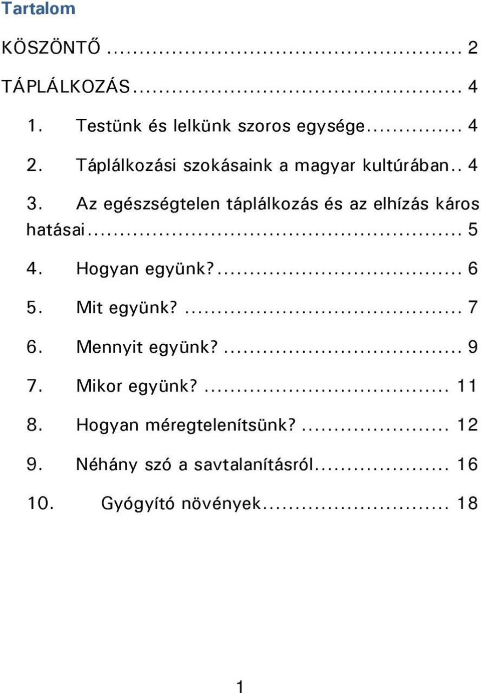 Az egészségtelen táplálkozás és az elhízás káros hatásai... 5 4. Hogyan együnk?... 6 5.