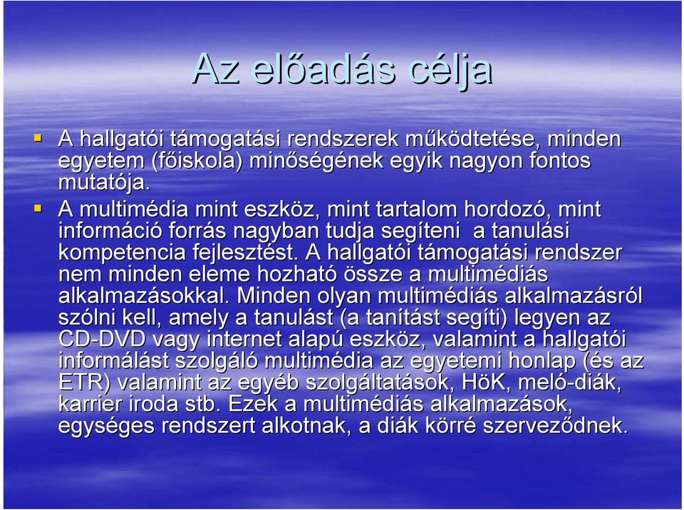 A hallgatói támogatási rendszer nem minden eleme hozható össze a multimédiás alkalmazásokkal.