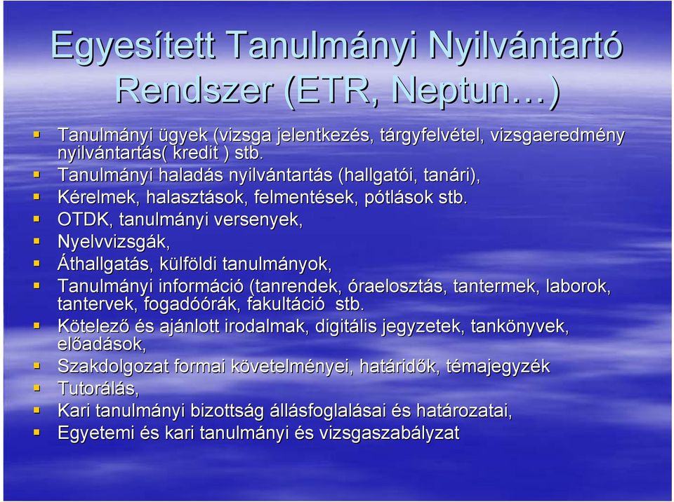 OTDK, tanulmányi versenyek, Nyelvvizsgák, Áthallgatás, külföldi tanulmányok, Tanulmányi információ (tanrendek, óraelosztás, tantermek, laborok, tantervek, fogadóórák,