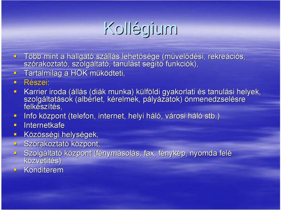 (albérlet, kérelmek, pályázatok) önmenedzselésre felkészítés, Info központ (telefon, internet, helyi háló, városi háló stb.