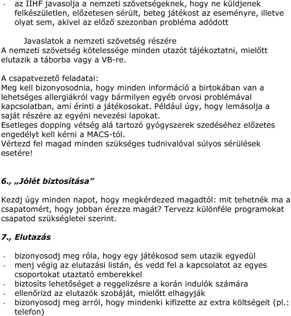 A csapatvezető feladatai: Meg kell bizonyosodnia, hogy minden információ a birtokában van a lehetséges allergiákról vagy bármilyen egyéb orvosi problémával kapcsolatban, ami érinti a játékosokat.