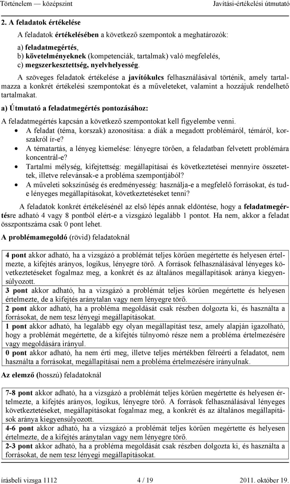 A szöveges feladatok értékelése a javítókulcs felhasználásával történik, amely tartalmazza a konkrét értékelési szempontokat és a műveleteket, valamint a hozzájuk rendelhető tartalmakat.