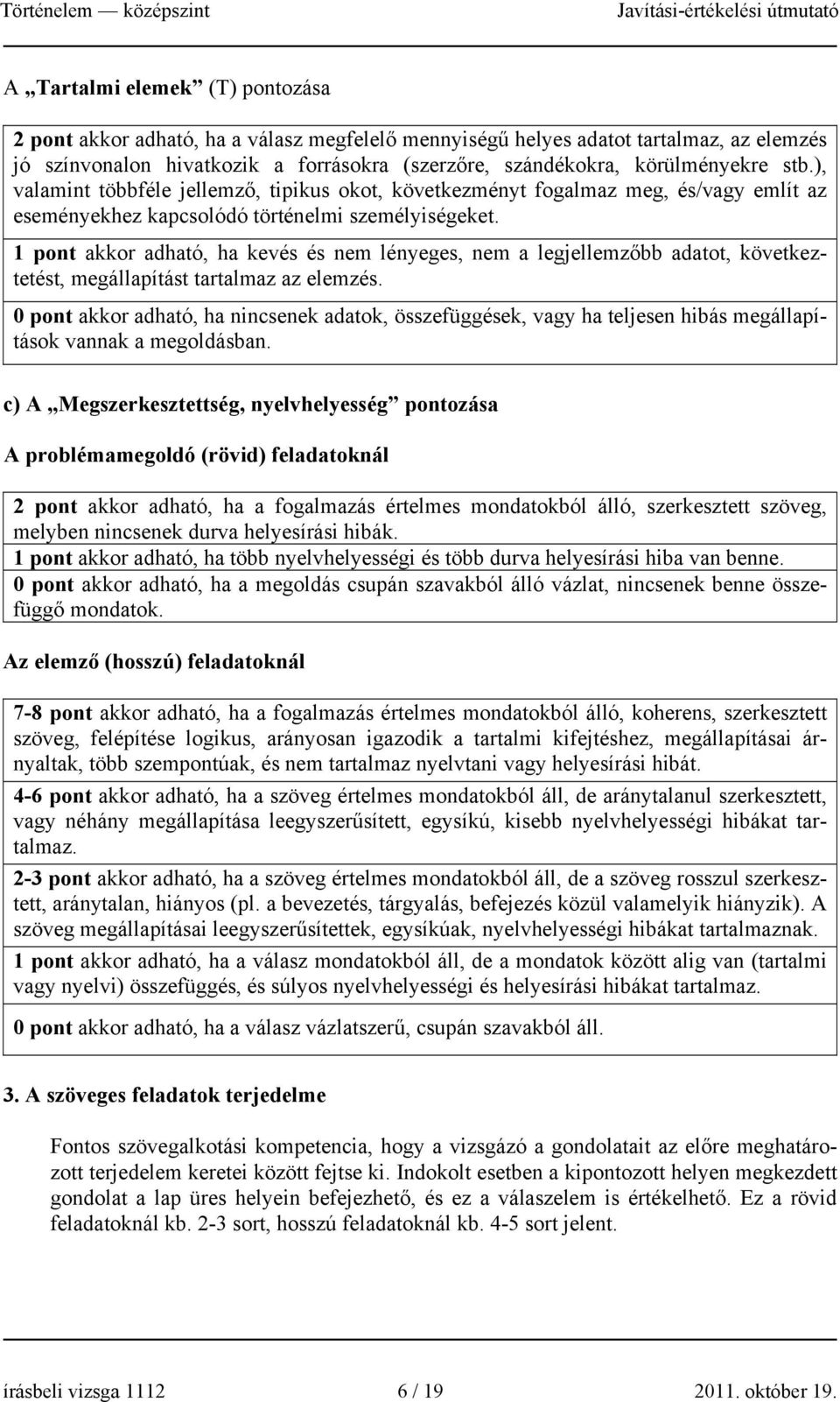 1 pont akkor adható, ha kevés és nem lényeges, nem a legjellemzőbb adatot, következtetést, megállapítást tartalmaz az elemzés.