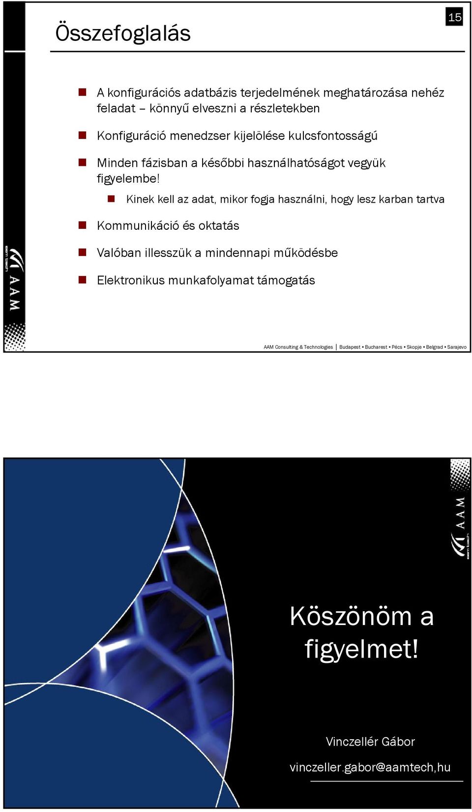 Kinek kell az adat, mikor fogja használni, hogy lesz karban tartva Kommunikáció és oktatás Valóban illesszük a