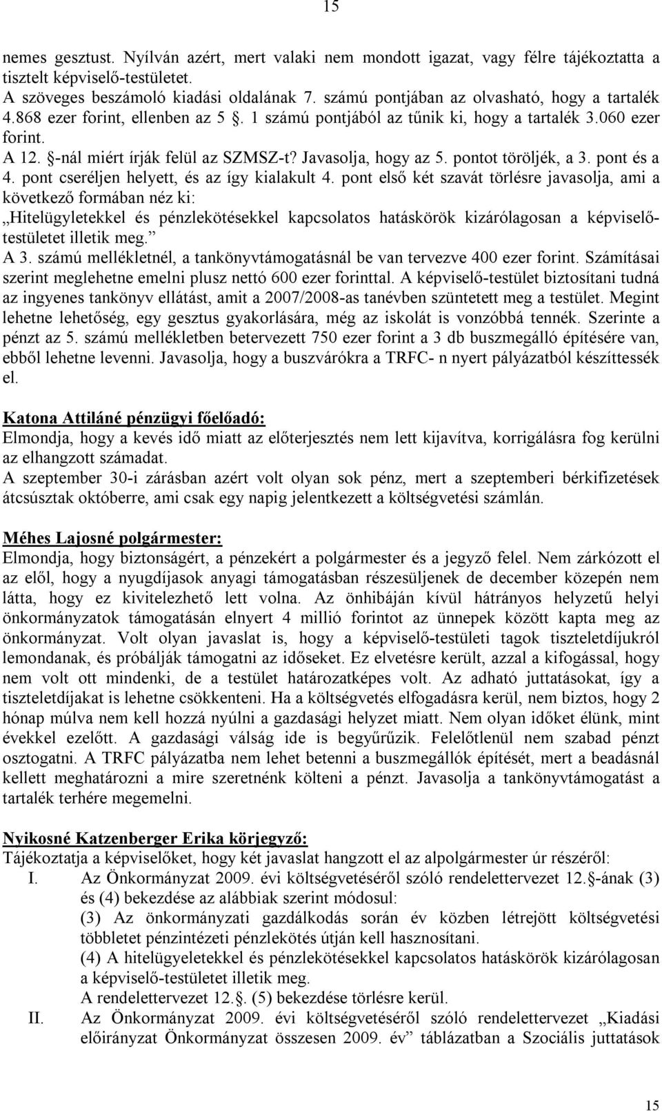 Javasolja, hogy az 5. pontot töröljék, a 3. pont és a 4. pont cseréljen helyett, és az így kialakult 4.