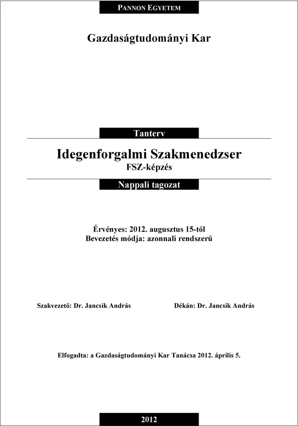 augusztus 15-től Bevezetés módja: azonnali rendszerű Szakvezető: Dr.