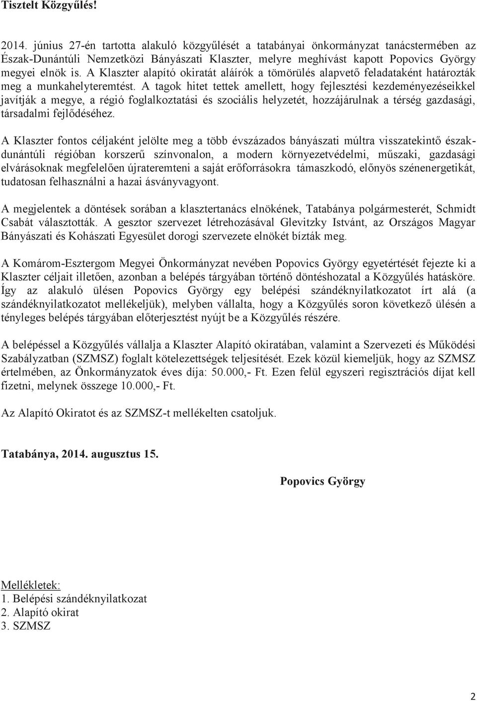 A Klaszter alapító okiratát aláírók a tömörülés alapvető feladataként határozták meg a munkahelyteremtést.