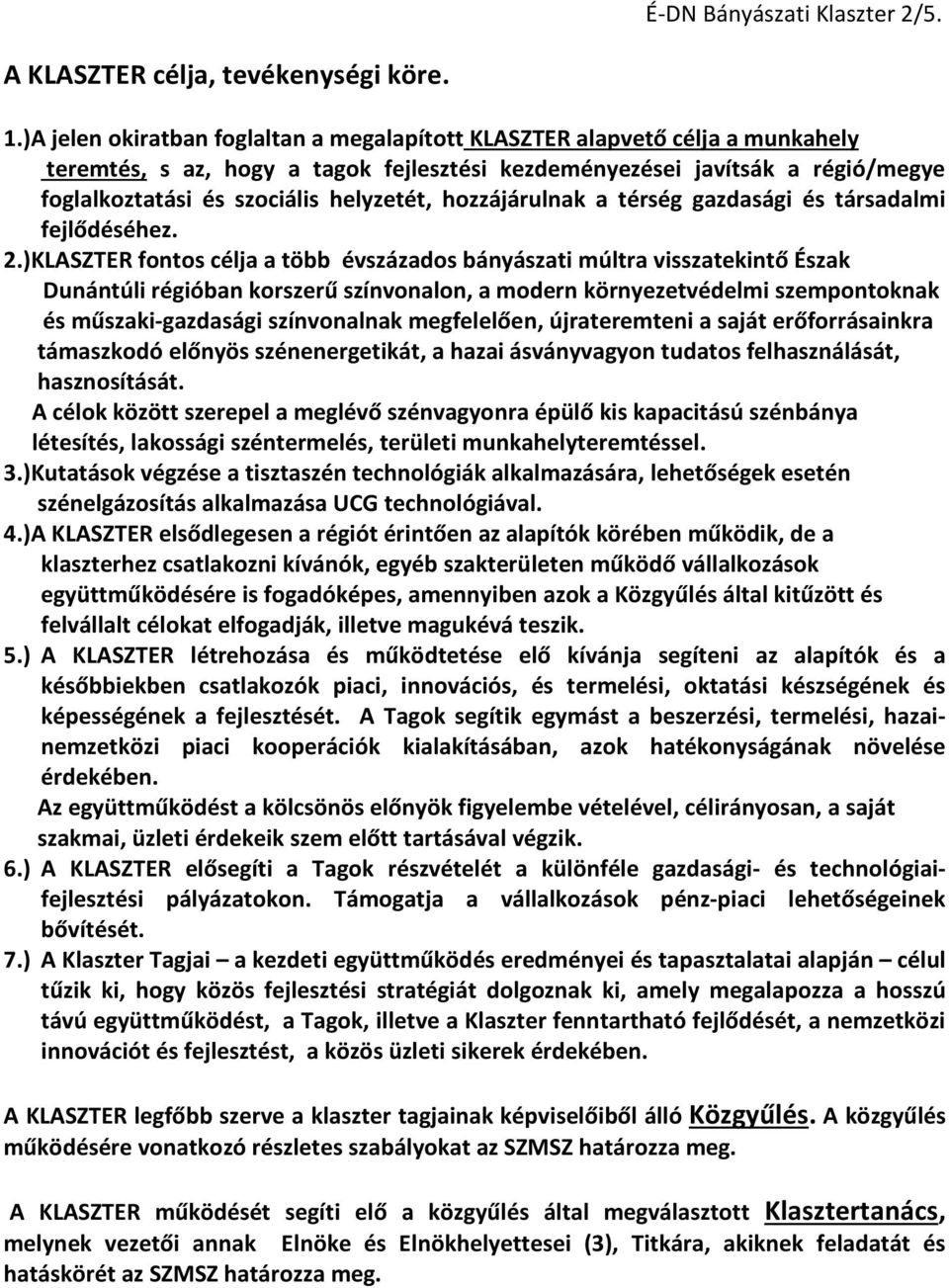 hozzájárulnak a térség gazdasági és társadalmi fejlődéséhez. 2.