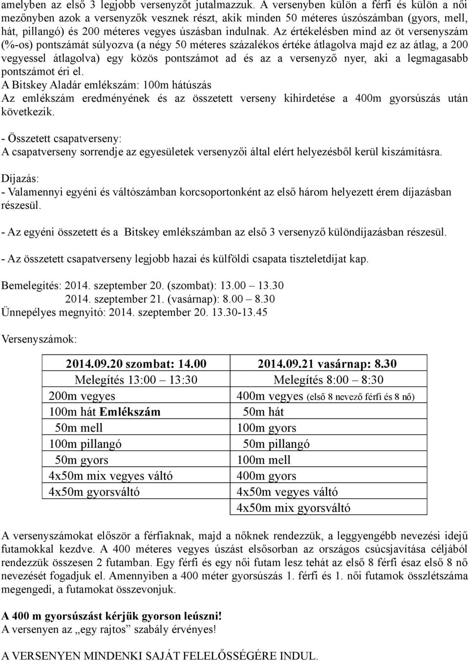 Az értékelésben mind az öt versenyszám (%-os) pontszámát súlyozva (a négy 50 méteres százalékos értéke átlagolva majd ez az átlag, a 200 vegyessel átlagolva) egy közös pontszámot ad és az a versenyző