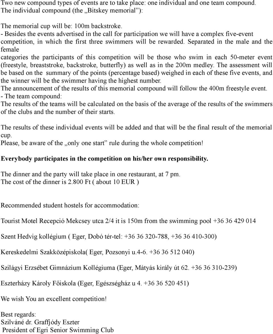 Separated in the male and the female categories the participants of this competition will be those who swim in each 50-meter event (freestyle, breaststroke, backstroke, butterfly) as well as in the