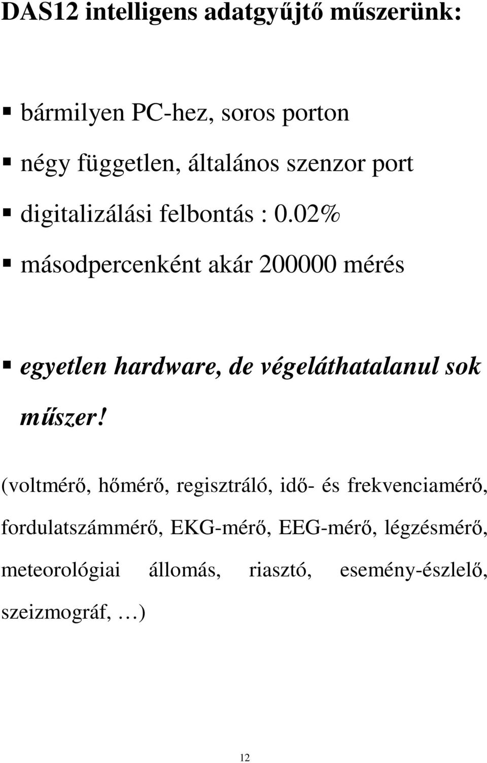 02% másodpercenként akár 200000 mérés egyetlen hardware, de végeláthatalanul sok műszer!