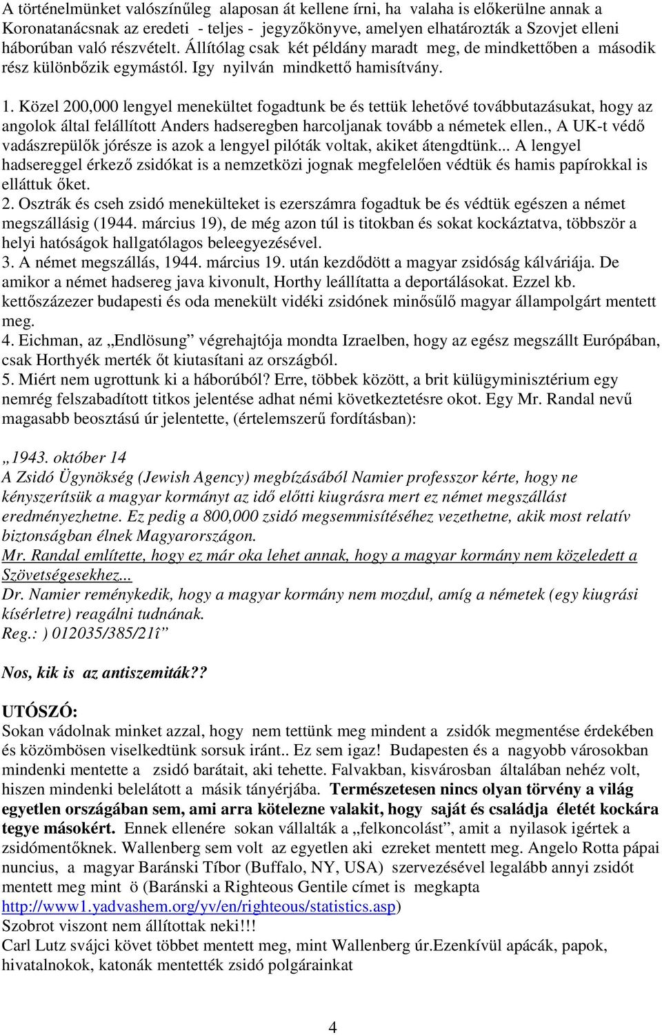 Közel 200,000 lengyel menekültet fogadtunk be és tettük lehetővé továbbutazásukat, hogy az angolok által felállított Anders hadseregben harcoljanak tovább a németek ellen.