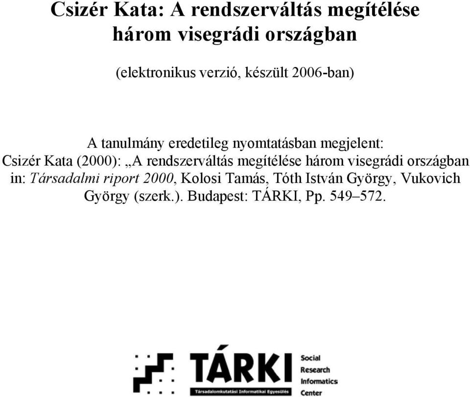 (2000): A rendszerváltás megítélése három visegrádi országban in: Társadalmi riport