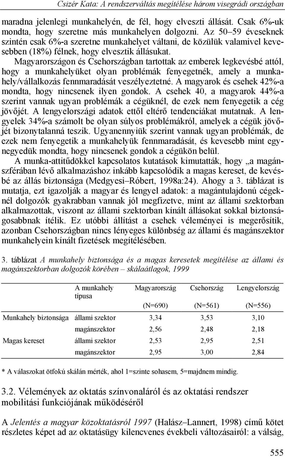 Magyarországon és Csehországban tartottak az emberek legkevésbé attól, hogy a munkahelyüket olyan problémák fenyegetnék, amely a munkahely/vállalkozás fennmaradását veszélyeztetné.