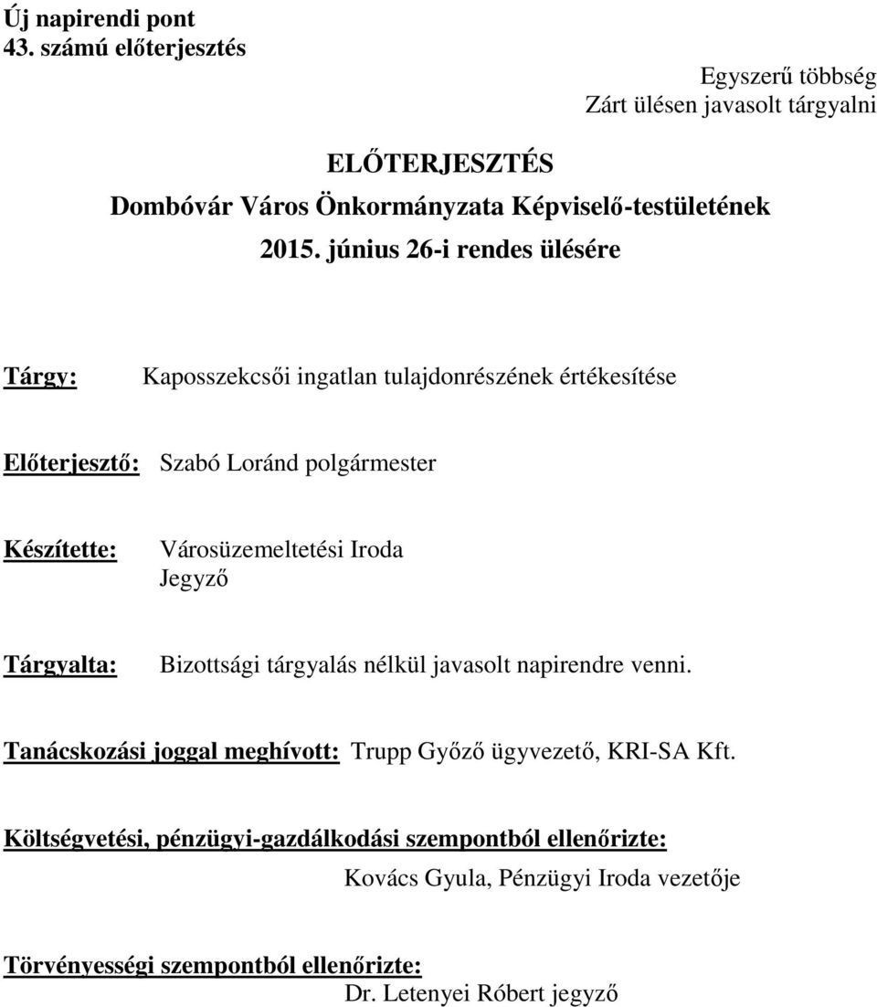 június 26-i rendes ülésére Tárgy: Kaposszekcsői ingatlan tulajdonrészének értékesítése Előterjesztő: Szabó Loránd polgármester Készítette: Városüzemeltetési