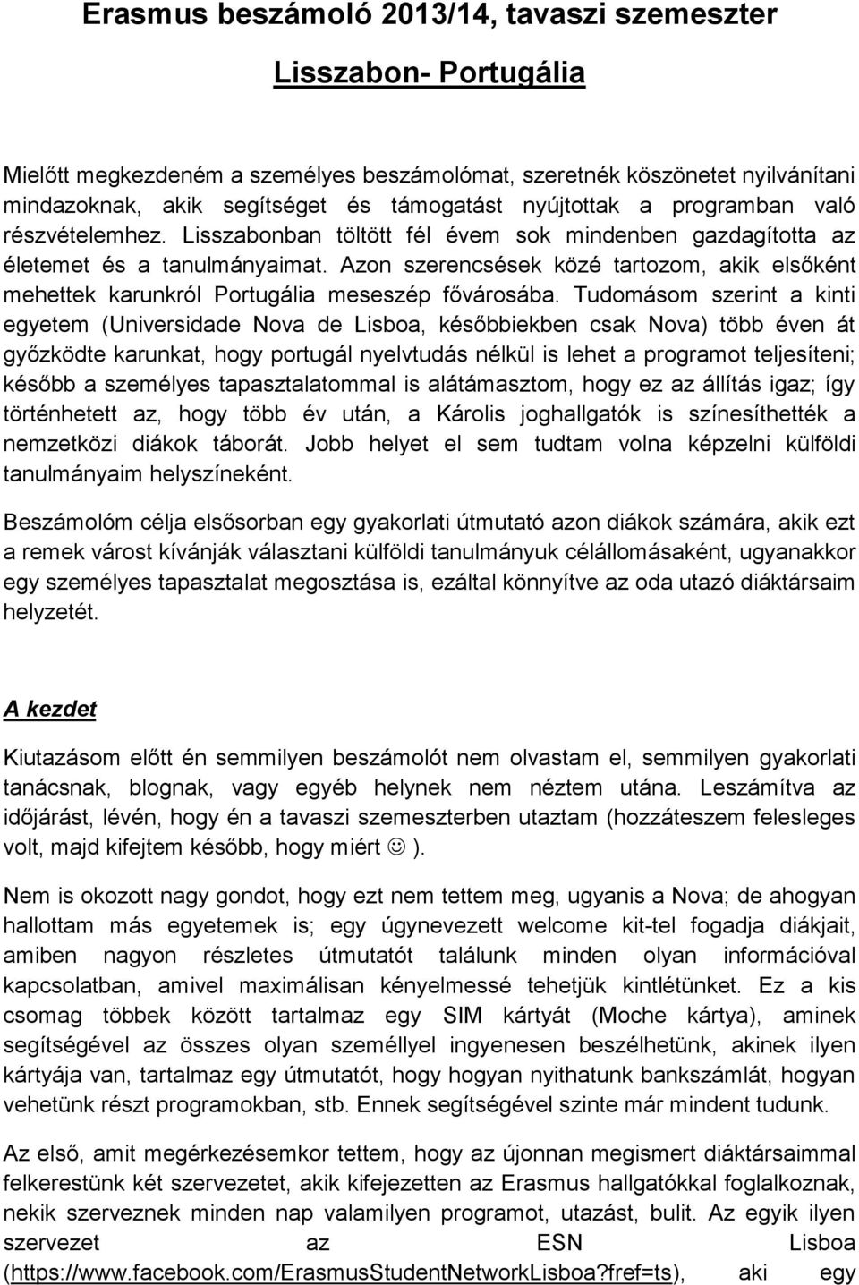 Azon szerencsések közé tartozom, akik elsőként mehettek karunkról Portugália meseszép fővárosába.