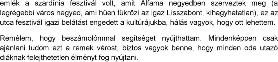hálás vagyok, hogy ott lehettem. Remélem, hogy beszámolómmal segítséget nyújthattam.