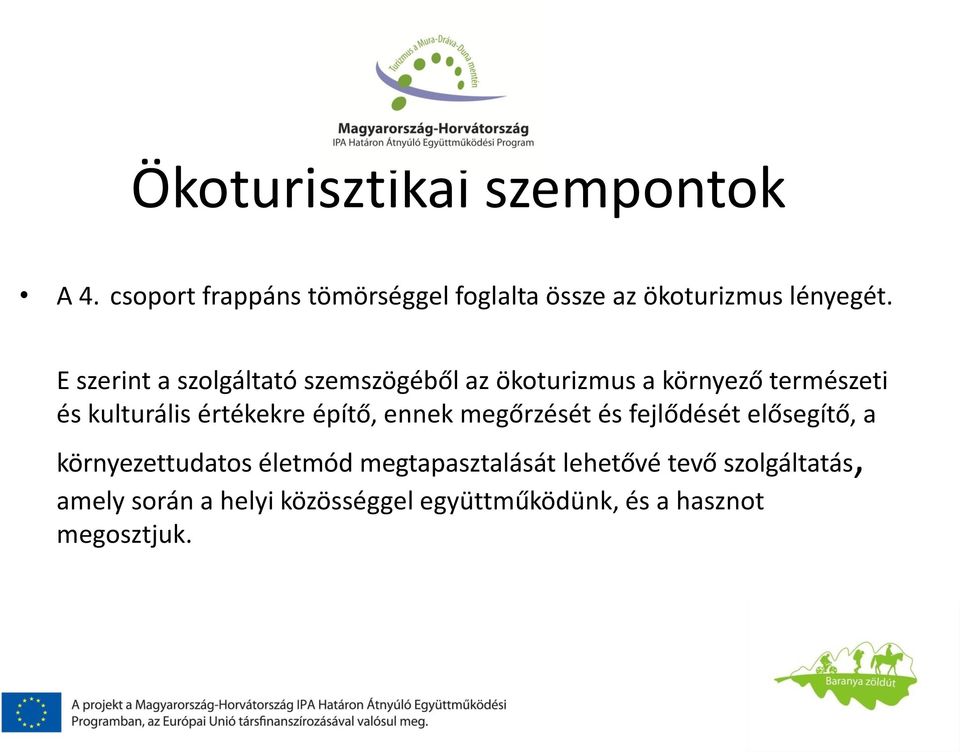 E szerint a szolgáltató szemszögéből az ökoturizmus a környező természeti és kulturális értékekre