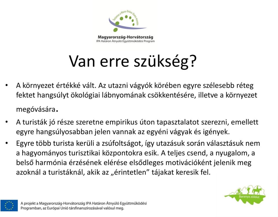 A turisták jó része szeretne empirikus úton tapasztalatot szerezni, emellett egyre hangsúlyosabban jelen vannak az egyéni vágyak és igények.