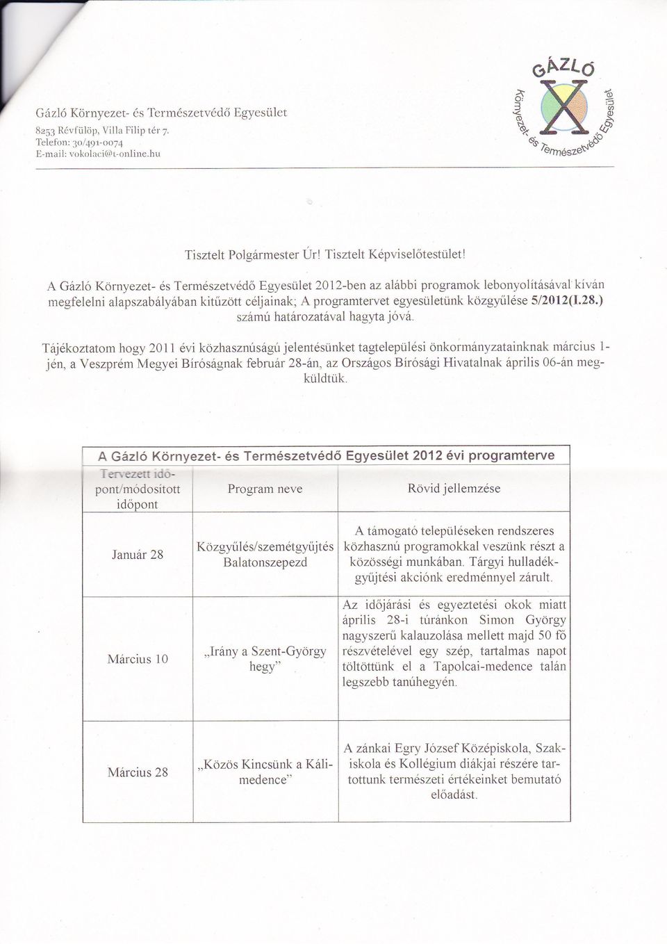 A Gázló Környezet és Természetvédő Egyesulet 2012ben az alílbbiprogramok lebonyolításával kiván megfelelni alapszabályában kitűzött cóijainak; A programtervet egyesü1etünk közgytílése 5l2a12$.28.