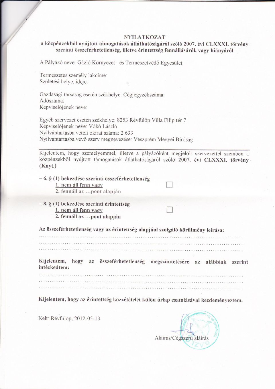 E'gyéb szervezet esetén székhelye: 8253 Révfulop Villa Filip tér 7 Képviselőjének neve, Vókó Lászlő Nyilvántartásba vételi okirat száma'. 2.